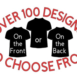 May include: Over 100 designs to choose from on the front or back of a t-shirt.