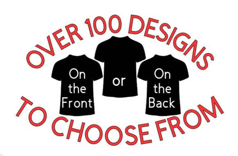 May include: Over 100 designs to choose from on the front or back of a t-shirt.