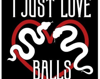 Ball Python Snake Reptile T-Shirt: I Just Love Balls