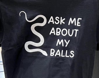 Ball Python Humor T-Shirt: Ask Me About My Balls