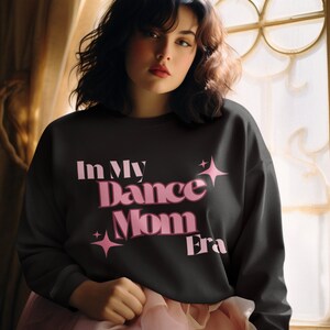 In My Dance Mom Era Sweatshirt Dance Mom Tee Gift for Mom Mama Gift Hooded Sweatshirt for Mom In My Dance Mom Era on the back of shirt