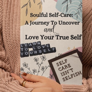 Soulful Self-Care: A Journey To Uncover And Love Your True Self, an E-Book for dealing with Mental Health, Self-Esteem, Anxiety, & Stress