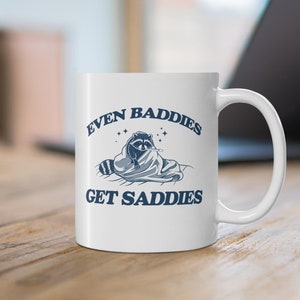 Even Baddies Get Saddies Mug: Funny Meme Gift