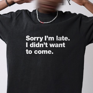 Lustiges Sarkastisches Zitat Shirt: Tut mir leid, ich bin zu spät dran