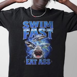 Swim Fast Eat Ass Shirt -Funny Shirts For Friends, Funny 90s Graphic Tee, Meme Shirts, Humor Shirt, Sarcastic Shirt, Gift For Friends