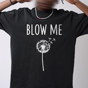 Blow Me Dandelion T-Shirt: Funny Adult Humor Graphic Tee