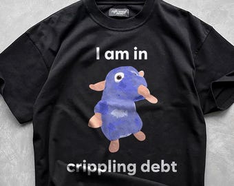 I Am In Crippling Debt, Funny Meme Shirt, Ironic Shirt, Rat Lover Gift, Oddly Specific, Unhinged Shirt, Cursed, Cringe, Gag Gift