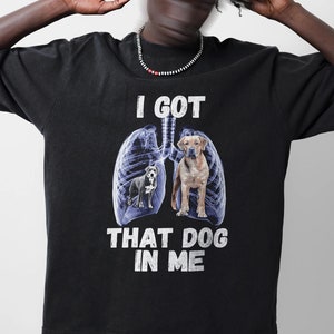 I Got that Dog in Me Shirt xray meme got a friend in me sarcastic shirt funny clothing that dawg in me dank meme sarcastic tshirt ironic