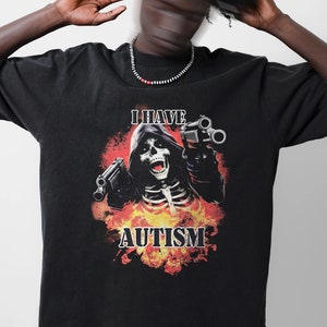 I Have Autism Skeleton Graphic T-Shirt: Edgy Meme Tee