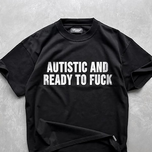 Funny Meme T-Shirt: Autistic and Ready to...