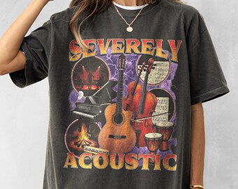 Severely Acoustic Shirt, Musician Shirt, Funny Meme Shirt, Funny Autism Shirt, Autism Shirt, Unhinged Shirt, Funny Autistic Shirt, Gen Z Tee