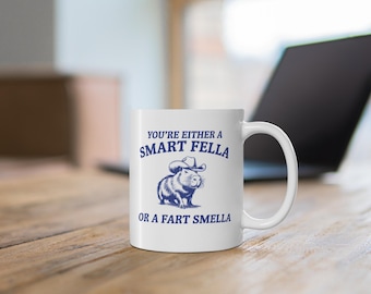Funny Meme Coffee Mug: You A Smart Fella Or Fart Smella Gift