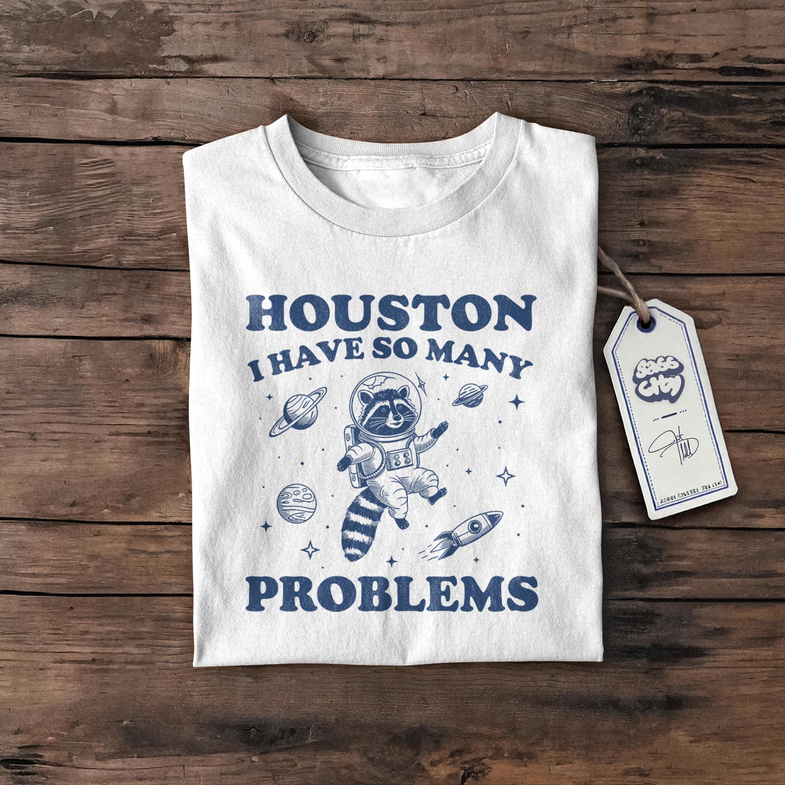 Funny Raccoon in Space T-Shirt: Houston I Have So Many Problems