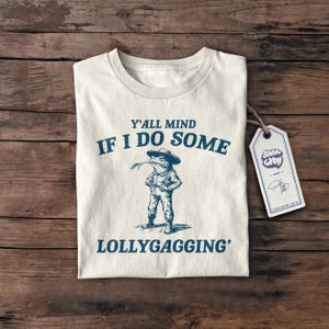 Sie sind dagegen, wenn ich einige Lollygaggin &#39;lustige Hemd, Geschenk, Retro lustige T-Shirt, seltsame T-Shirt, Meme TShirt, lustiges Geschenk T-Shirt, Geschenke für sie