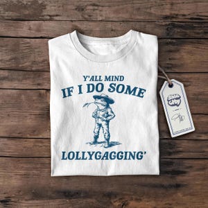 Sie sind dagegen, wenn ich einige Lollygaggin &#39;lustiges T-Shirt tue, Geschenk, Retro lustiges T-Shirt, seltsames T-Shirt, Meme-T-Shirt, verrücktes Hemd lustiges Geschenk niedliches T-Shirt