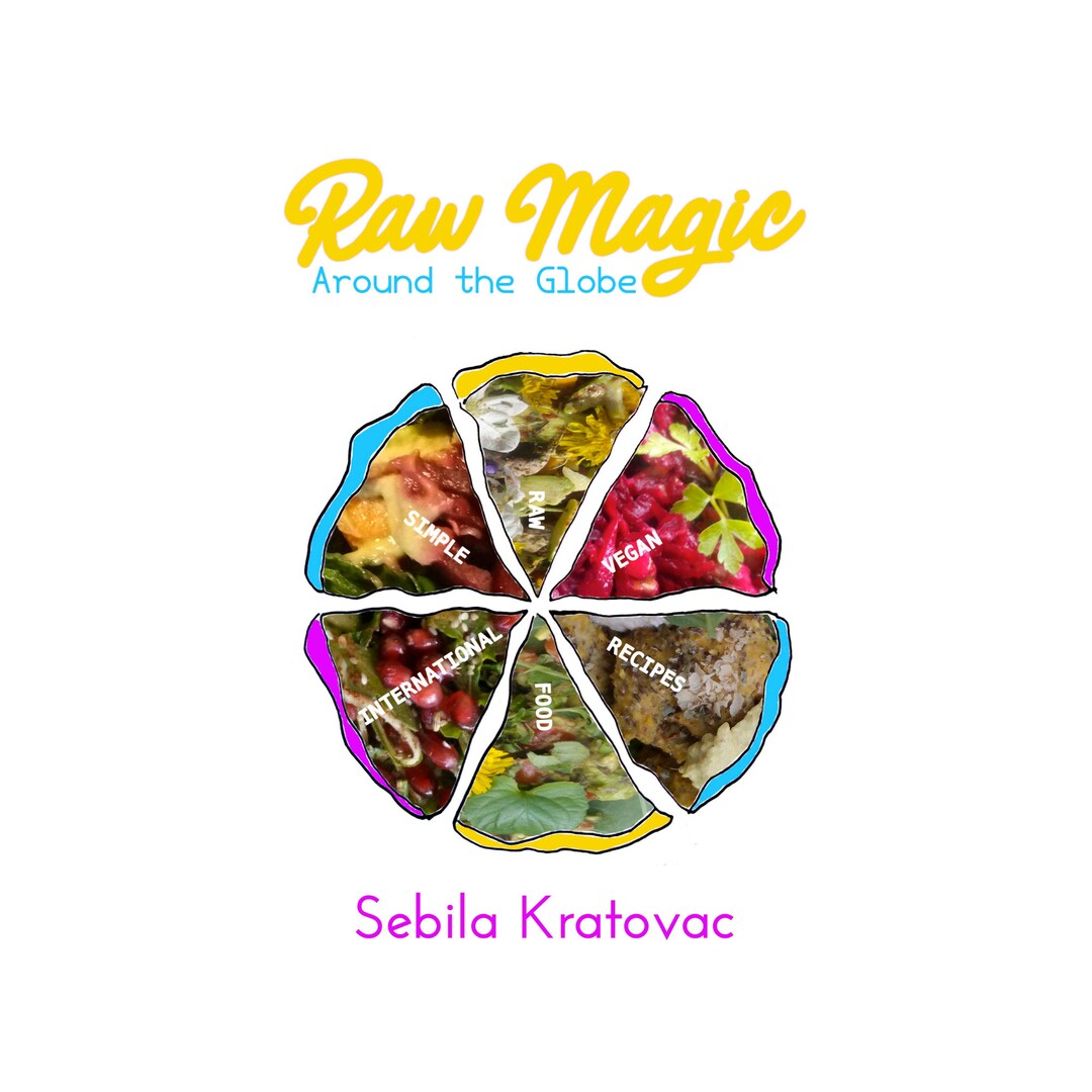Raw Magic Raw Magic Around the Globe: Simple Raw Vegan International Food Recipes ...
