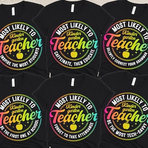 Custom Kindergarten Teacher Shirts, Back To School Kindergarten Teacher Team TShirts, Most Likely To Teacher T-Shirts, Group Teacher Tees