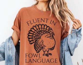 Funny Thanksgiving Shirt, Thanksgiving Comfort Colors Tshirt, Turkey T-Shirt, Family Thanksgiving Tshirt, Women’s Fall Fowl Language Tee