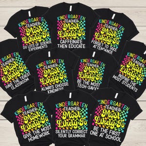 Custom Kindergarten Teacher Shirts, Back To School Kindergarten Teacher Team TShirts, Most Likely To Teacher T-Shirts, Group Teacher Tees