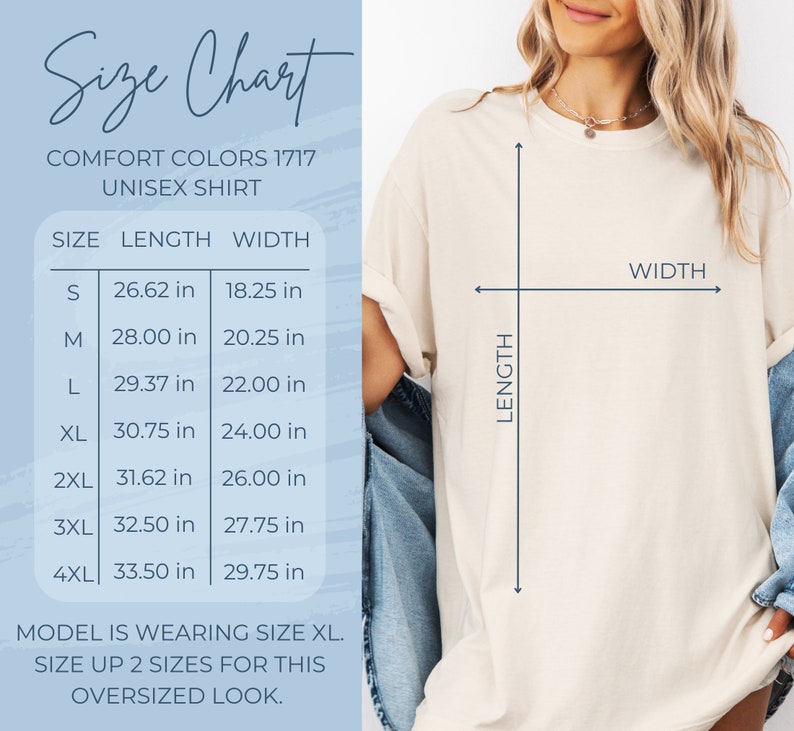 May include: Size chart for a unisex t-shirt in Comfort Colors 1717. The chart shows the length and width in inches for sizes S, M, L, XL, 2XL, 3XL, and 4XL. The model is wearing size XL and the text recommends sizing up two sizes for an oversized look.