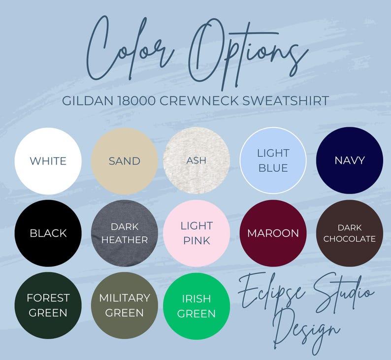 May include: Color options for a Gildan 18000 crewneck sweatshirt. The colors include white, sand, ash, light blue, navy, black, dark heather, light pink, maroon, dark chocolate, forest green, military green, and Irish green.