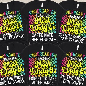 Custom Kindergarten Teacher Shirts, Back To School Kindergarten Teacher Team TShirts, Most Likely To Teacher T-Shirts, Group Teacher Tees