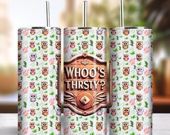 Whoo's Thirsty 20oz Skinny Tumbler Sublimation Design Instant Digital Download PNG 300dpi DIY Cute Funny Owl Lover Tumbler Wrap Design #5