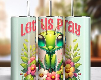 Let Us Pray 20oz Skinny Tumbler Sublimation Artwork Digital Download PNG 300dpi Cute Praying Mantis Bug Insect Lover Tumbler DIY Wrap #8