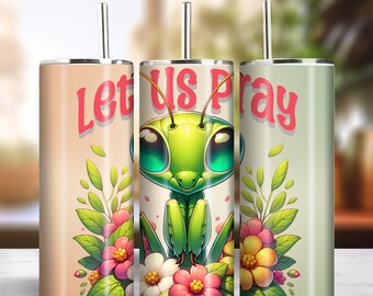 Let Us Pray 20oz Skinny Tumbler Sublimation Artwork Digital Download PNG 300dpi Cute Praying Mantis Bug Insect Lover Tumbler DIY Wrap #5