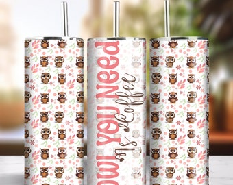 Owl You Need Is Coffee 20oz Skinny Tumbler Sublimation Design Instant Digital Download PNG 300dpi DIY Cute Funny Owl Lover Tumbler Wrap #4