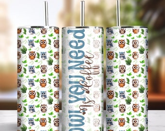 Owl You Need Is Coffee 20oz Skinny Tumbler Sublimation Design Instant Digital Download PNG 300dpi DIY Cute Funny Owl Lover Tumbler Wrap