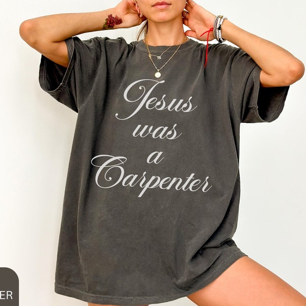 Jesus was a Carpenter Shirt Comfort Colors, Custom Trendy 90s Oversized Shirt, Festival Shirt, Vintage Inspired Shirt