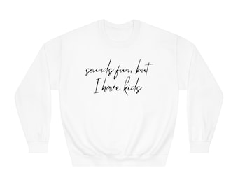 But I Have Kids Sweatshirt