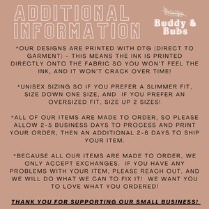 May include: A beige graphic with the text "ADDITIONAL INFORMATION" at the top. Below, bullet points explain the printing process, sizing, and order details. The Buddy & Bubs logo is in the upper right corner. The text ends with "THANK YOU FOR SUPPORTING OUR SMALL BUSINESS!"