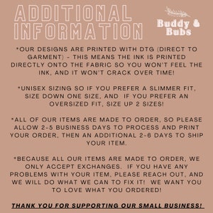 May include: A tan background with black text outlining the details of a shop's policies. The text reads "ADDITIONAL INFORMATION" and includes information about the shop's printing process, sizing, and shipping times. The text also includes the shop's name "Buddy & Bubs" and a message thanking customers for their support.