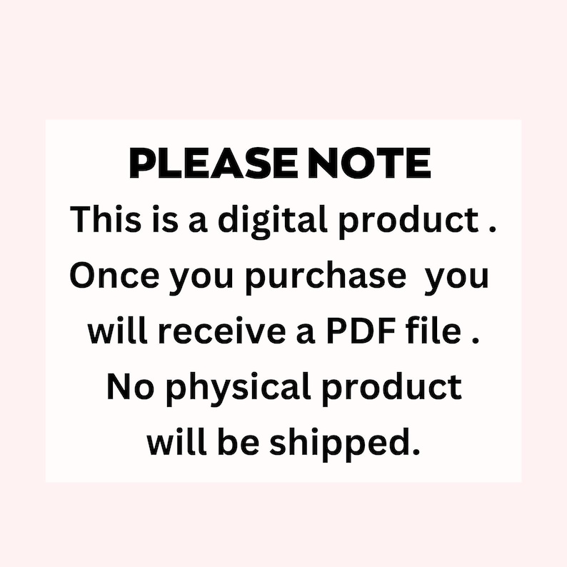 May include: White rectangular graphic with the text "PLEASE NOTE" in bold black font. The text below states this is a digital product, and a PDF file will be received upon purchase. No physical product will be shipped.