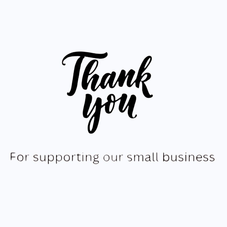 May include: White background with the words "Thank you" in a black, cursive font. Below, in a smaller, sans-serif font, it reads "For supporting our small business."
