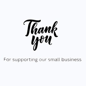 May include: White background with the words "Thank you" in a black, cursive font. Below, the text "For supporting our small business" is written in a smaller, black, sans-serif font.
