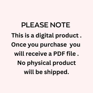 May include: White text on a light pink background states "PLEASE NOTE. This is a digital product. Once you purchase you will receive a PDF file. No physical product will be shipped."