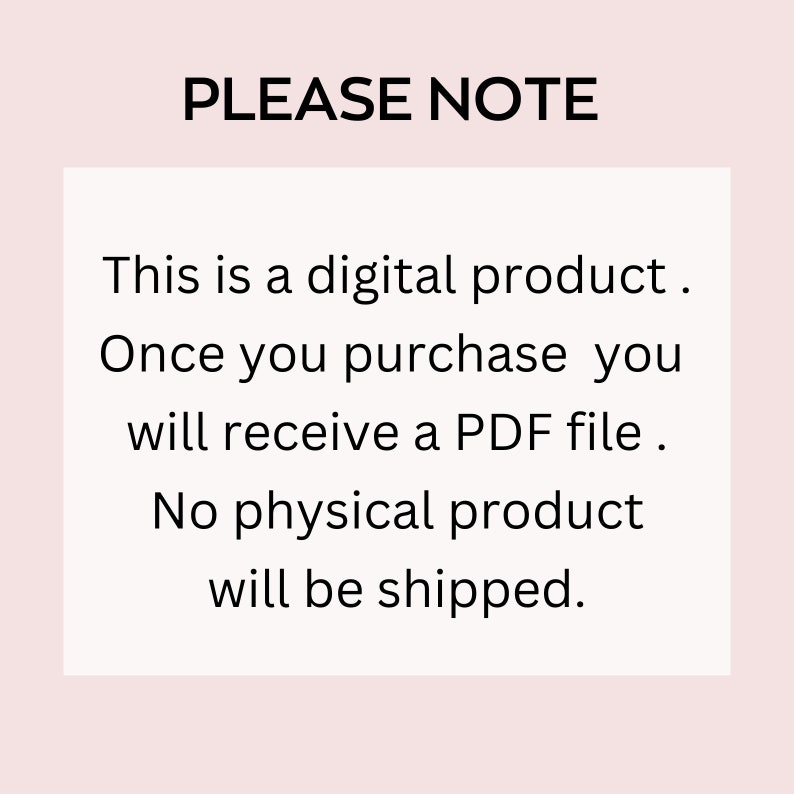 May include: A digital product notice on a pale pink background. The text reads "PLEASE NOTE" at the top, followed by details about the digital nature of the product, stating a PDF file will be received upon purchase, and no physical product will be shipped.