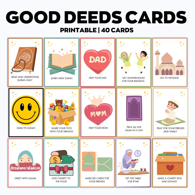 May include: A set of printable "Good Deeds Cards" with 40 cards. Each card features a colorful illustration and text promoting acts of kindness, such as "Help Your Dad," "Smile Its Sunah," and "Give Charity to the Poor." The cards are designed for educational and inspirational purposes.
