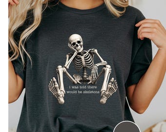 Funny Skeleton Shirt, I Was Told There Would Be Skeletons Tee, Gothic Halloween Shirt, Skeleton Graphic Tee, Spooky Season Shirt