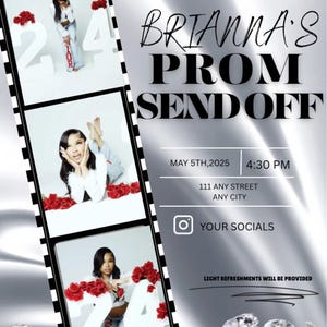 May include: A prom send-off invitation for Brianna. The invitation features a silver background with a black and white film strip border. The text "YOU ARE INVITED TO BRIANNA'S PROM SEND OFF" is in black text. The date and time of the event are listed as "MAY 5TH, 2025 4:30 PM". The address is listed as "111 ANY STREET ANY CITY". The invitation also includes a social media icon and the text "LIGHT REFRESHMENTS WILL BE PROVIDED".