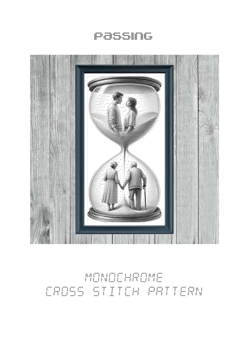 May include: Black and white cross stitch pattern of a couple in an hourglass, showing them as young and then old. The title "PASSING" is above the hourglass and "MONOCHROME CROSS STITCH PATTERN" is below.