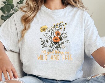 All Good Things Are Wild And Free Shirt, Motivational T-Shirt, Self Love Shirt, Shirts for Women, Gifts for Women, Positive T-Shirts