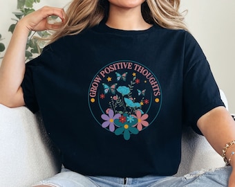 Grow Positive Thoughts Shirt, Motivational T-Shirt, Self Love Shirt, Gifts for Her, Shirts for Women, Gifts for Women, Positive T-Shirts