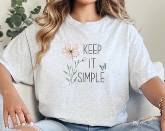 Keep it Simple Shirt, Motivational T-Shirt, Self Love Shirt, Gifts for Her, Shirts for Women, Gifts for Women, Positive T-Shirts