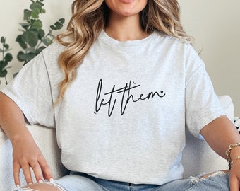 Let Them Shirt, Motivational T-Shirt, Self Love Shirt, Gifts for Her, Shirts for Women, Gifts for Women, Positive T-Shirts