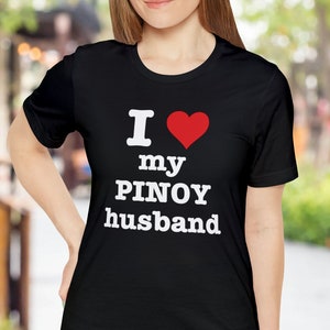 I Love My Pinoy Husband | Filipino Shirts | Pinoy Pride | Philippines | Filipino Heritage | Pinoy Tshirts | Pinay Tshirts | Filipino Gifts