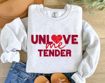 Unlove Me Tender, Anti Valentines Day Sweatshirt, Funny Valentines Day Shirt, Galentines Day Shirt, Gift For Her, Valentines Day Sweatshirt